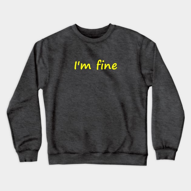 I'm fine (im fine) Crewneck Sweatshirt by Print Original